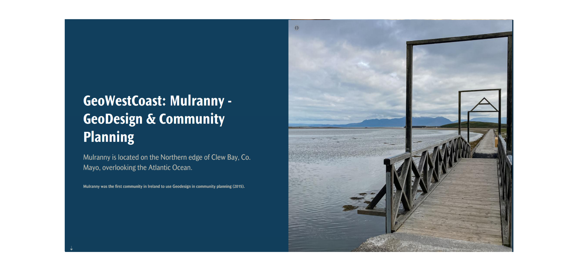 Mulranny was the first community in Ireland to use Geodesign in community planning (2015).